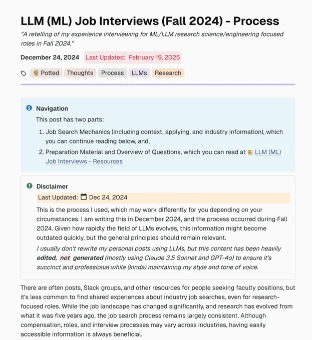 OCR'ed text from screenshot of top of post: LLM (ML) Job Interviews (Fall 2024) - Process A retelling of my experience interviewing for ML/LLM research science/engineering focused roles in Fall 2024.  This post has two parts:  Job Search Mechanics (including context, applying, and industry information), which you can continue reading below, and, Preparation Material and Overview of Questions, which you can read at LLM (ML) Job Interviews - Resources  Disclaimer Last Updated:  Dec 24, 2024  This is the process I used, which may work differently for you depending on your circumstances. I am writing this in December 2024, and the process occurred during Fall 2024. Given how rapidly the field of LLMs evolves, this information might become outdated quickly, but the general principles should remain relevant. (more...)  Read at: https://mimansajaiswal.github.io/posts/llm-ml-job-interviews-fall-2024-process/