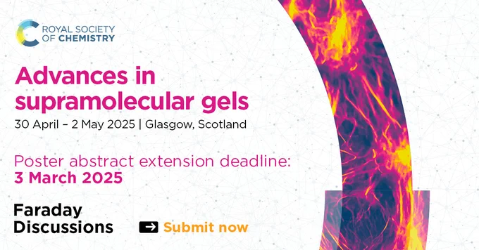 Promotional banner for the Royal Society of Chemistry's event titled 'Advances in Supramolecular Gels' held from April 30 to May 2, 2025, in Glasgow, Scotland. The banner features a vibrant graphic of a gel-like structure on the right and includes details of the poster abstract submission deadline on March 3, 2025. A 'Submit now' button for the Faraday Discussions is also displayed.