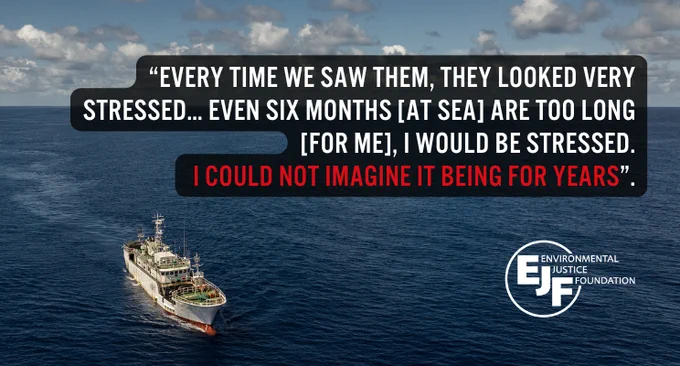 "Every time we saw them, they looked very stressed... even six months [at sea] are too long [for me], I would be stressed. I could not imagine it being for years". EJF