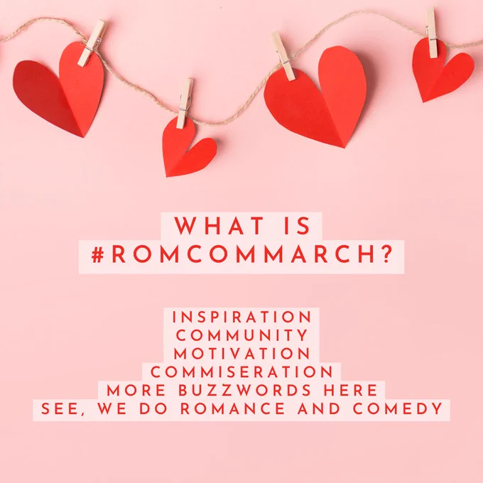 Background: Solid pink. Along the top is a banner consisting of four red construction paper hearts of various sizes clothespinned to a hemp rope.

Words: What is RomComMarch?

inspiration
community
motivation
commiseration
more buzzwords here
see, we do romance AND comedy