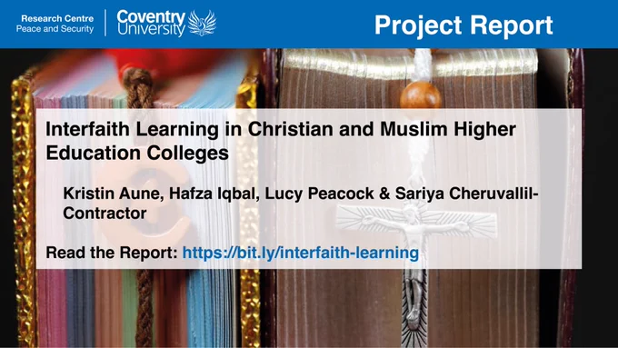 Image and text card with background image of a Quran and Bible

Text overlay has the Centre for Peace and Security logo and heading Project Report
Interfaith Learning in Christian and Muslim Higher Education Colleges

	Kristin Aune, Hafza Iqbal, Lucy Peacock & Sariya Cheruvallil-				Contractor

Read the Report: https://bit.ly/interfaith-learning 
