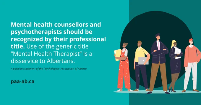 Mental health counsellors and psychotherapists should be recognized by their professional title- Use of the generic title “Mental Health Therapist” is a disservice to Albertans.