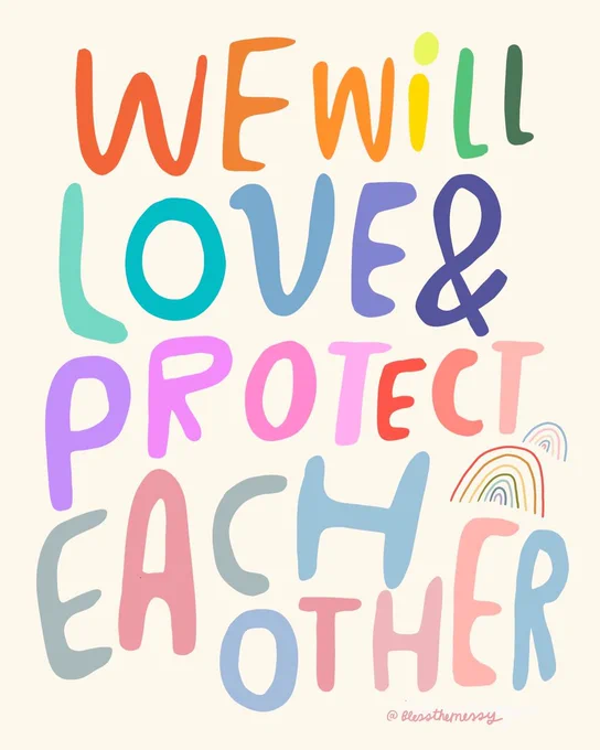 [image description: neutral background with rainbow graphics and colorful bubble text: WE WILL LOVE & PROTECT EACH OTHER]