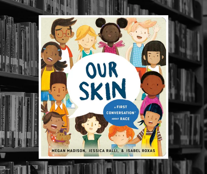 Book cover for "Our Skin: A First Conversation about Race" by Megan Madison, Jessical Ralli, and Isabel Roxas, over a black and white photo of bookshelves in the library.