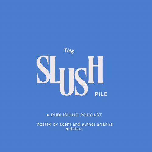 THE SLUSH PILE / a publishing podcast / hosted by agent and author Arianna Siddiqui