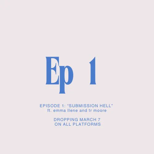 Episode 1 / submission hell ft Emma Ilene and tr Moore // dropping March 7 on all platforms