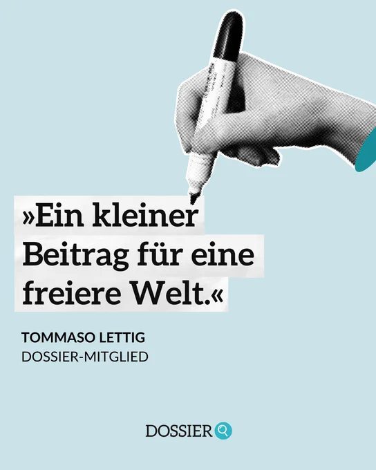 Zitat von DOSSIER-Mitglied Tommaso Lettig: "Ein kleiner Beitrag für eine freiere Welt."