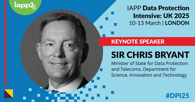 Promotional image for IAPP Data Protection Intensive: UK 2025, featuring keynote speaker Sir Chris Bryant, Minister of State for Data Protection and Telecoms, Department for Science, Innovation and Technology. The event is scheduled for March 10-13 in London, with a partial view of the UK flag in the background.