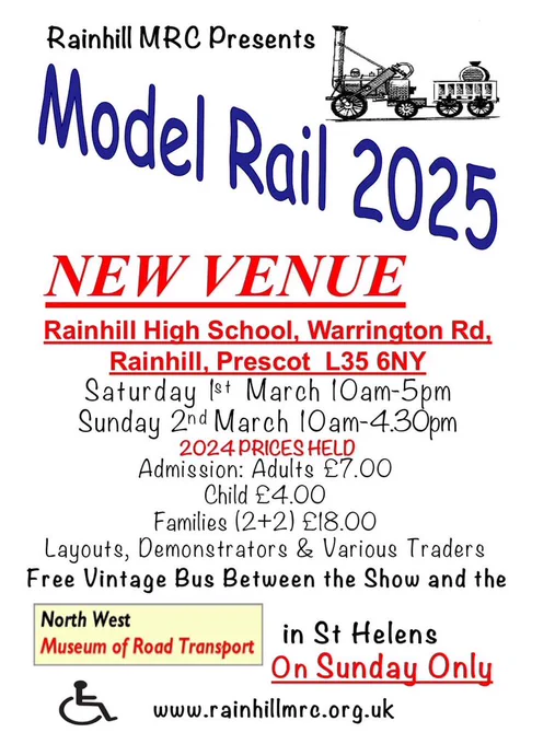 Rainhill MRC Presents Model Rail 2025

NEW VENUE
Rainhill High School, Warrington Rd, Rainhill, Prescot L35 6NY
Saturday 1st March 10am-5pm
Sunday 2nd March 10am-4.30pm

2024 PRICES HELD
Admission: 
Adults £7.00
Child £4.00
Families (2 2) £18.00

Layouts, Demonstrators & Various Traders 

Free Vintage Bus Between the Show and the North West Museum of Road Transport in St Helens on Sunday Only

www.rainhillmrc.org.uk