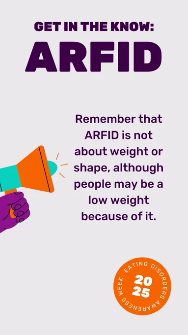 Light grey background and dark purple text. Text reads 'Get in the know: ARFID'. Text below on the right reads 'Remember that ARFID is not about weight or shape, although people may be a lower weight because of it.' On the left of this is an illustration of a purple hand holding a teal and orange megaphone up to the text. In the bottom right corner is the orange roundel.