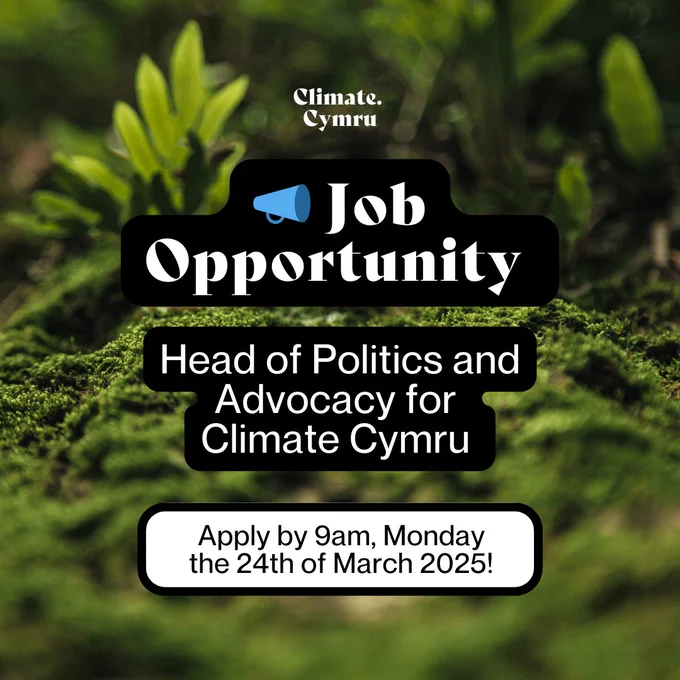 Job Opportunity. Join Climate Cymru as Head of Politics & Advocacy. Apply by 9am, Monday the 24th of March 2025