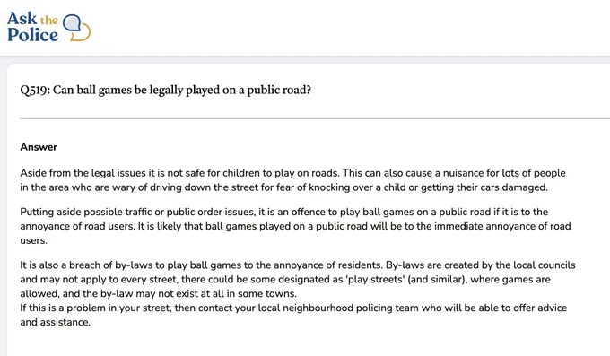 Aside from the legal issues it is not safe for children to play on roads. This can also cause a nuisance for lots of people in the area who are wary of driving down the street for fear of knocking over a child or getting their cars damaged.

Putting aside possible traffic or public order issues, it is an offence to play ball games on a public road if it is to the annoyance of road users. It is likely that ball games played on a public road will be to the immediate annoyance of road users.

It is also a breach of by-laws to play ball games to the annoyance of residents. By-laws are created by the local councils and may not apply to every street, there could be some designated as 'play streets' (and similar), where games are allowed, and the by-law may not exist at all in some towns.
If this is a problem in your street, then contact your local neighbourhood policing team who will be able to offer advice and assistance.