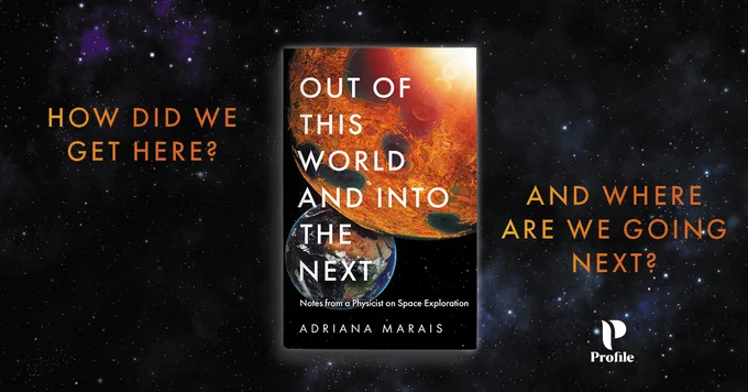 A rectangular graphic with a background image of space and stars. The hardback book Out of This World and Into the Next by Adriana Marais is in the centre and the Profile logo is in the bottom right corner. The text on the graphic reads: How did we get here? And where are we going next?