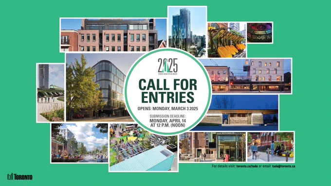 A collage of photos of previous Toronto Urban Design Award winning projects with text overlay that reads" Call for Entries opens Monday, March 3, 2025. Submission deadline: Monday, April 14, at 12 noon."