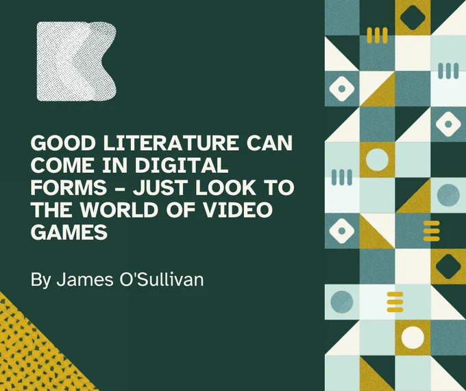 Dark green flyer with white lettering that reads "Good literature can come in digital forms – just look to the world of video games by James O'Sullivan"