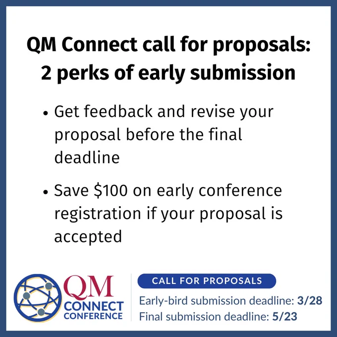 QM Connect call for proposals: 2 perks of early submission
-Get feedback and revise your proposal before the final deadline
-Save $100 on early conference registration if your proposal is accepted.
QM Connect conference - call for proposals. Early-bird submission deadline: 3/28. Final submission deadline: 5/23