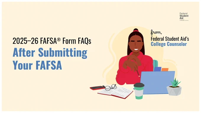 2025–26 FAFSA® Form FAQs
After Submitting Your FAFSA

from, Federal Student Aid's College Counselor