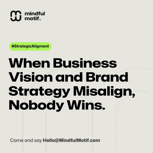 The image has a light background featuring the Mindful Motif logo (stylized double "m" symbol) in the top left corner. A bright green pill-shaped tag reading "#StrategicAlignment" at the top. The main text in bold black reads: "When Business Vision and Brand Strategy Misalign, Nobody Wins." At the bottom is a call to action: "Come and say Hello@MindfulMotif.com" 