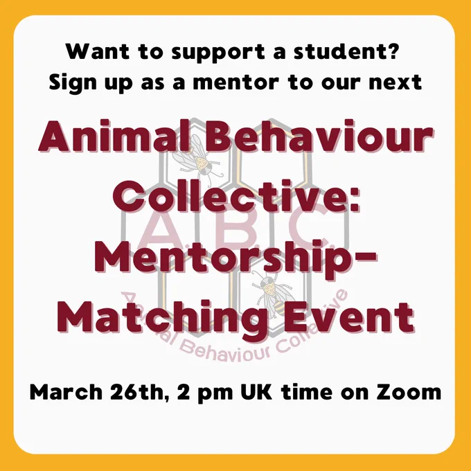 Want to support a student? Sign up as a mentor to our next Animal Behaviour Collective Mentorship-Matching Event, March 26th 2 pm UK time on Zoom
