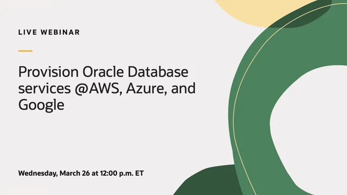 Provision Oracle Database Services @Azure, AWS, and Google Cloud (Mar. 26 | 9 am PT)
