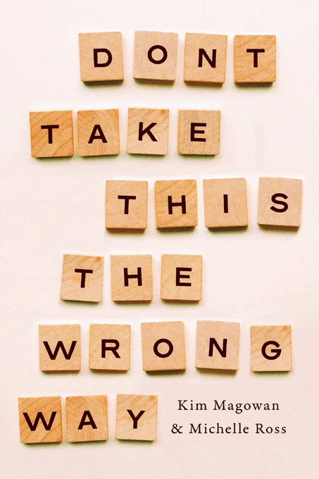 Book cover of Don't Take This the Wrong Way, Kim Magowan & Michelle Ross. The title is written in Scrabble-like letters.