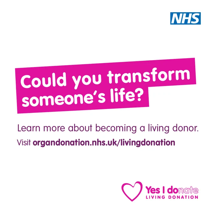 A pink and white graphic. Text reads: Could you transform someone's life? Learn more about becoming a living donor. Visit organdonation.nhs.uk/livingdonation