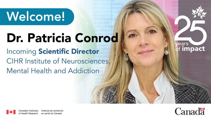 Welcome! Dr. Patricia Conrod: Incoming Scientific Director of the CIHR Institute of Neurosciences, Mental Health and Addiction