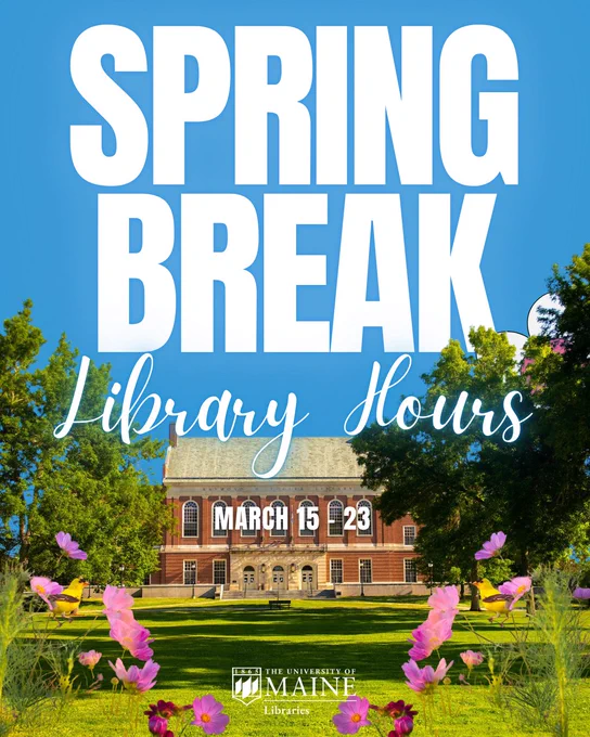 A digital graphic promoting Spring Break library hours at the University of Maine Libraries. The image features a bright blue sky with large, bold white text at the top reading "SPRING BREAK." Below, in a flowing script, "Library Hours" is written in light blue. The dates "March 15 - 23" are displayed in a white font on a black background. The background image showcases the exterior of Fogler Library, a red-brick building with large windows and an arched entrance, surrounded by lush green grass and trees. The foreground includes pink and yellow wildflowers. The University of Maine Libraries logo appears at the bottom.