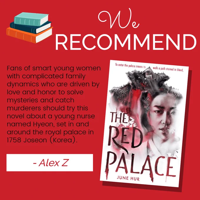 A graphic featuring a book cover for "The Red Palace" by June Hur. The background is red with an illustration of a young woman in traditional Korean attire. Text in the upper section reads "We RECOMMEND." Underneath says, "Fans of smart young women with complicated family dynamics who are driven by love and honor to solve mysteries and catch murderers should try this novel about a young nurse named Hyeon, set in and around the royal palace in 1758 Joseon (Korea). - Alex Z"