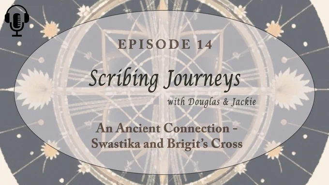 Cover image for Episode 14 of Scribing Journeys. Symbolism: The Ancient Connection – Swastika and Brigit’s Cross