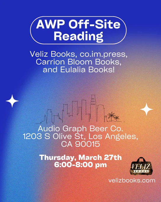 Veliz Books offsite reading with co.im.press, Carrion Bloom Books, and Eulalia Books at Audiograph Beer Co (1203 S Olive St, LA) on Thurs March 27 from 6-8 pm