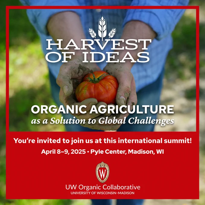 Text says, "Harvest of Ideas. Organic Agriculture as a Solution to Global Challenges. You're invited to join us at this international summit! April 8-9, 2025. Pyle Center. Madison, WI."