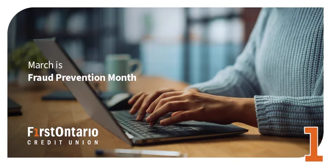 A person typing on a computer. White text on image reads: "March is Fraud Prevention Month". The FirstOntario Credit Union logo appears on the bottom left and the FirstOntario '1' appears on the bottom right.