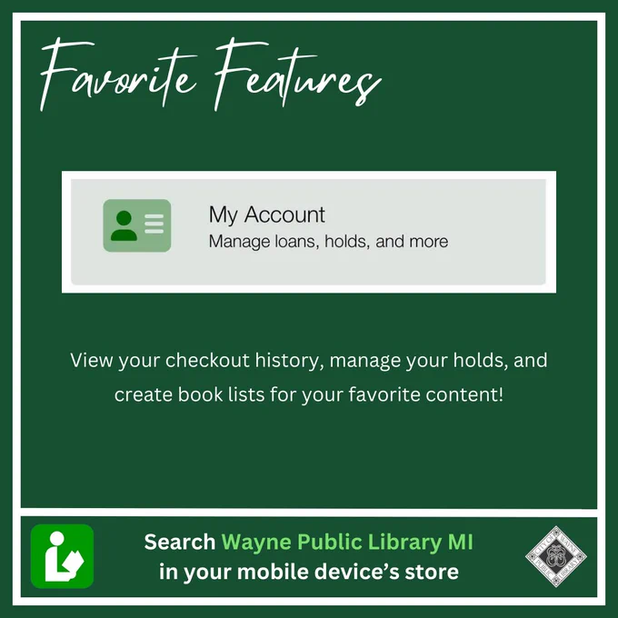 Favorite Features. My Account. Manage loans, holds, and more. View your checkout history, manage your holds, and create book lists for your favorite content. Search Wayne Public Library MI in your mobile device's store