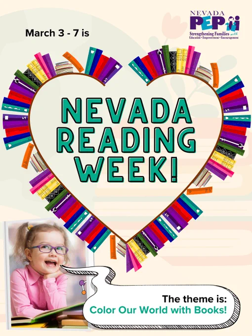 Tan background with faded books. Nevada PEP logo at top. In center is bookshelf with books in the shape of a heart. Text reads "March 3-7 is Nevada Reading Week! The theme is: Color Our World with Books!" Photo of young girl reading books and smiling at the bottom.