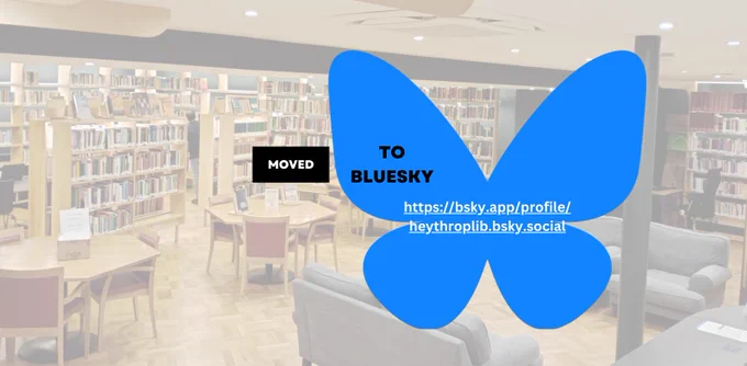Against the backdrop of a faded photo of part of the Heythrop Library's reading room, a small "Moved" with a big, blue butterfly with the writing "To Bluesky" with https://bsky.app/profile/heythroplib.bsky.social