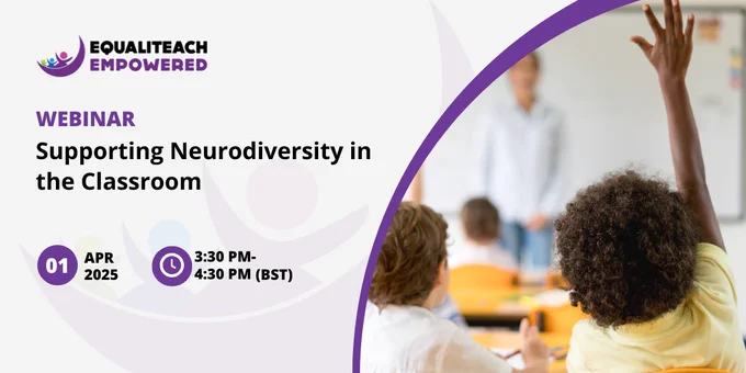 Grey banner with an image on the right of a Black pupil putting their hand up in a classroom with the teacher and other students blurred in the background. On the left is the text 'Webinar: Supporting Neurodiversity in the Classroom, 1 Apr, 3:30-4:30pm (BST)'.
