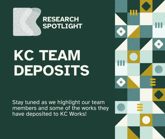 Dark green  flyer with white lettering that reads "KC TEAM DEPOSITS Stay tuned as we highlight our team members and some of the works they have deposited to KC Works!" 