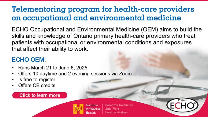 Text reads: "Telementoring program for health-care providers on occupational and environmental medicine. ECHO Occupational and Environmental Medicine (OEM) aims to build the skills and knowledge of Ontario primary health-care providers who treat patients with occupational or environmental conditions and exposures that affect their ability to work. ECHO OEM: Runs March 21 to June 6, 2025. Offers 10 daytime and 2 evening sessions via Zoom. Is free to register. Offers CE credits."