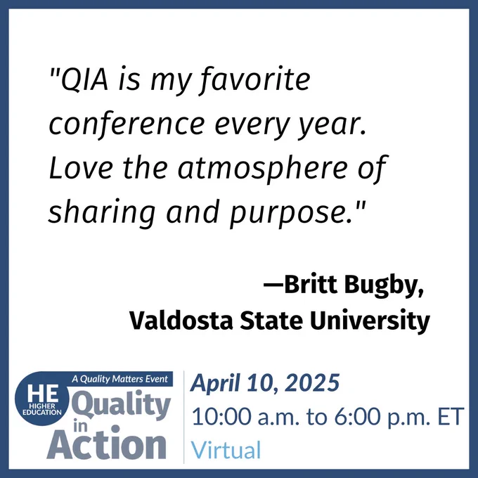 "QIA is my favorite conference every year. Love the atmosphere of sharing and purpose." —Britt Bugby, Valdosta State University. Higher Education Quality in Action; a Quality Matters event. April 10, 2025, 10:00 a.m. to 6:00 p.m. ET, virtual