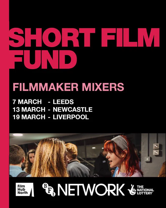 Heading reads ‘Short Film Fund: Filmmaker Mixers. 7 March – Leeds, 13 March – Newcastle, 19 March - Liverpool’ Photograph from in-person mixer shows two women in animated conversation. Film Hub North and BFI NETWORK and The National Lottery logos to bottom.