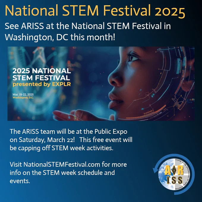 An image showing information about the National STEM Festival in Washington DC.  See ARISS at the National STEM Festival in
Washington, DC this month!


The ARISS team will be at the Public Expo on Saturday, March 22!   This free event will be capping off STEM week activities.  ARISS will be attending the public expo on 3/22.  Visit NationalSTEMFestival.com for more info on the STEM week schedule and events.   

