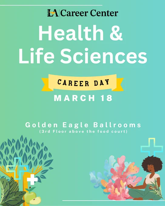 Career Center. Health & Life Sciences Career Day. March 18. Golden Eagle Ballrooms. Third floor above the food court.