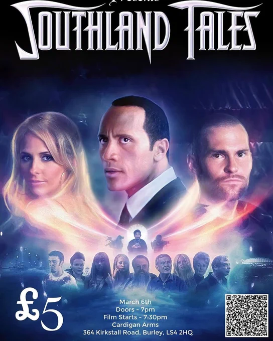 Southland Tales event poster. The main three characters are prominent with three characters below, two had guns and it's like they are shining gold light on the characters. Below this are 10 other characters. Below this text says £5, March 6th, Doors-7PM, film starts 7:30PM, Cardigan Arms, 364 Kirkstall Road, Burley, LS4 2HQ. To the right is a QR code 