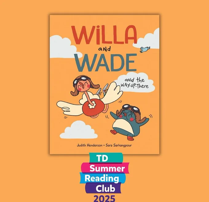 Book cover of Willa and Wade and the Way-Up-There by Judith Henderson and Sara Sarhangpour, displayed against an orange background. The cover features an illustration of Willa, an ostrich, and Wade, a penguin, both wearing aviator goggles and flying through the sky with clouds around them. Below the book cover, the TD Summer Reading Club 2025 logo is visible.