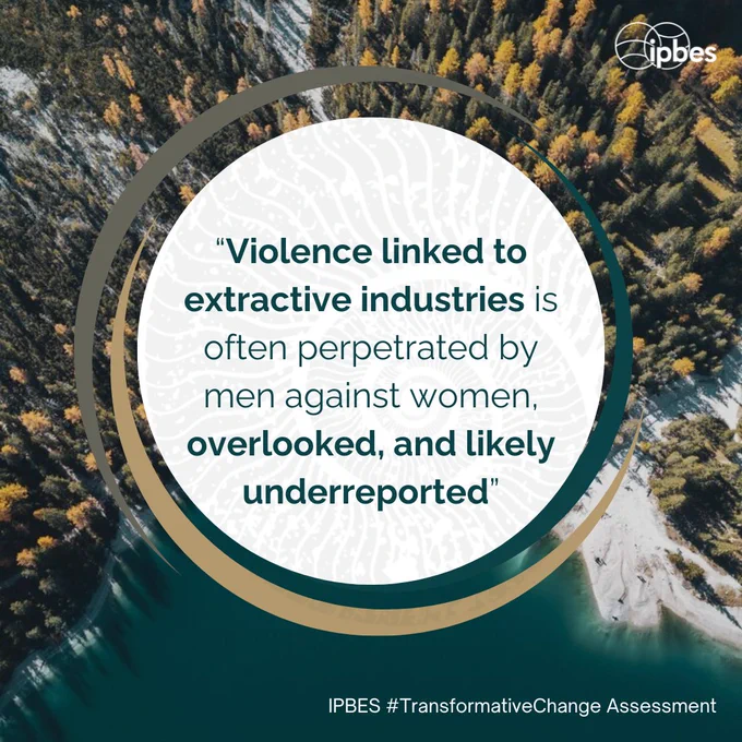 A circular design with a white center containing a quote, set against an aerial view of a forest landscape with autumn colors and a teal-colored water body. The IPBES logo appears in the top right corner. The quote reads: 'Violence linked to extractive industries is often perpetrated by men against women, overlooked, and likely underreported.' Key phrases 'Violence linked to extractive industries' and 'overlooked, and likely underreported' are emphasized in dark teal, while other text appears in a lighter shade. The text 'IPBES #TransformativeChange Assessment' appears at the bottom. The quote is framed by a circular border in teal and gold tones."