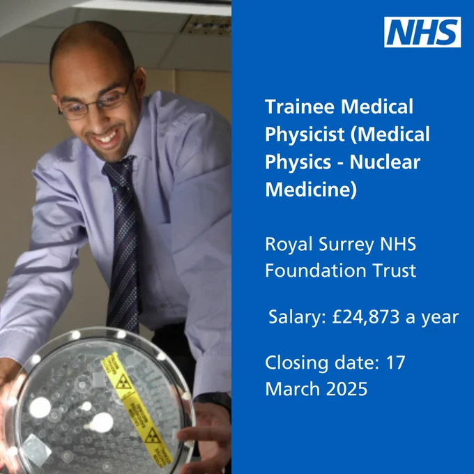 Text: Trainee Medical Physicist (Medical Physics - Nuclear Medicine),Royal Surrey NHS Foundation Trust, Salary: £24,873 a year, Closing date: 17 March 2025

Image: NHS medical physicist 