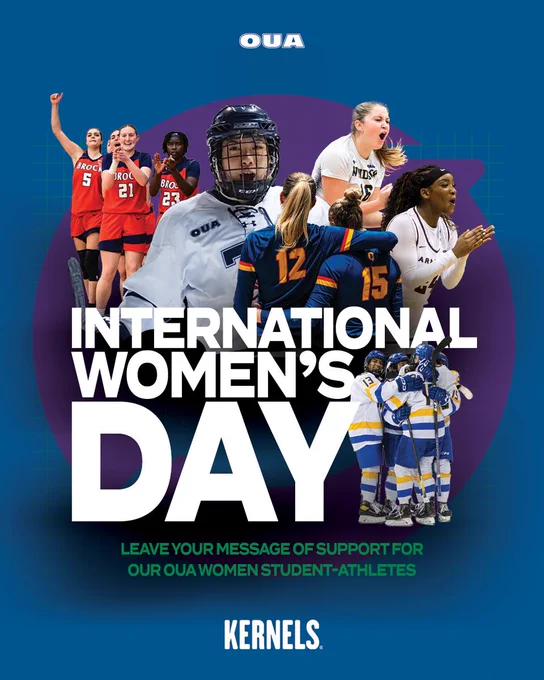 Graphic on blue background featuring collage of various OUA women student-athletes, with large white text layered among them that reads, 'International Women's Day'. Smaller green text underneath the main collage reads, 'Leave your message of support for our OUA women student-athletes'. The OUA logo is included at the top and the Kernels Popcorn logo is included at the bottom.