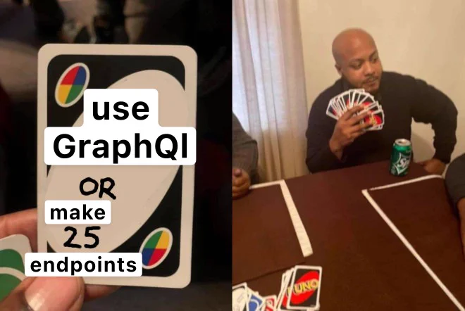 Uno card saying "useGraphQl or make 25 endpoints" - 25 cards drawn