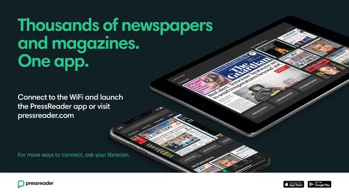 Text reads Thousands of newspapers and magazines. One app. Connect to the wifi and launch the pressreader app or visit pressreader.com. for more ways to connect ask your librarian. There is a picture of a tablet and a phone both showing the pressreader app on the screen.